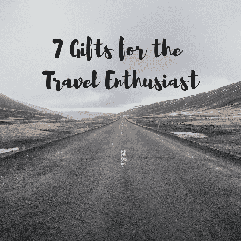 7 gifts for the Travel Enthusiast