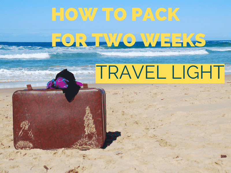 Tips To Packing A Suitcase Efficiently & Effectively for Two Weeks