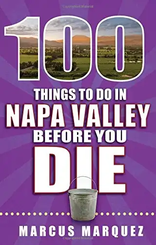100 Things to Do in Napa Valley Before You Die