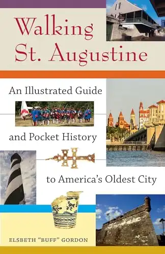 Walking St. Augustine: An Illustrated Guide and Pocket History to America's Oldest City